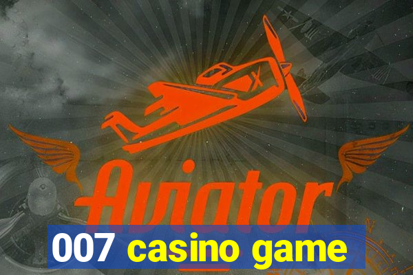 007 casino game